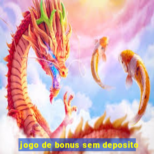 jogo de bonus sem deposito